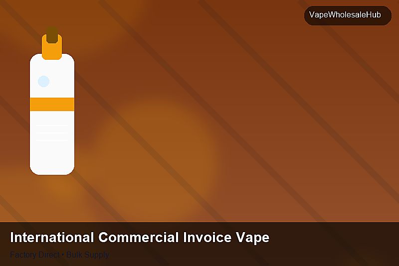 International Commercial Invoice Vape Export — International Commercial Invoice Vape Export: Bulk Supplier Guide | 2026 Edition photo 1